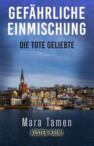 Buchcover: Gefährliche Einmischung: Die tote Geliebte (Laura Jacobs ermittelt in Flensburg 1)