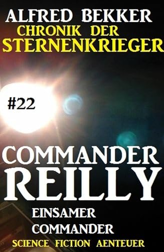 Buchcover: Commander Reilly #22: Einsamer Commander: Chronik der Sternenkrieger