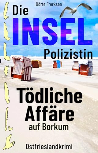 Buchcover: Die Inselpolizistin. Tödliche Affäre auf Borkum: Ostfrieslandkrimi (Maike Hansen ermittelt 8)