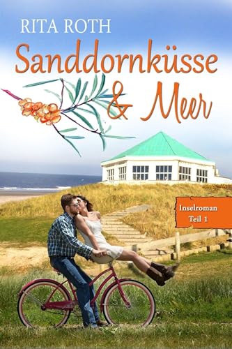 Buchcover: Sanddornküsse & Meer: Ein Norderney-Liebesroman (Insel-Roman 1)