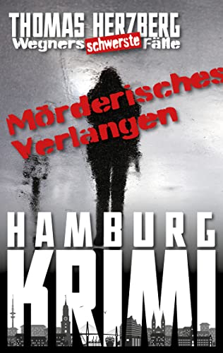 Buchcover: Mörderisches Verlangen: Wegners schwerste Fälle (7. Teil): Hamburg Krimi