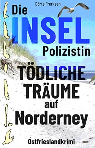 Buchcover: Die Inselpolizistin. Tödliche Träume auf Norderney: Ostfrieslandkrimi (Maike Hansen ermittelt 3)