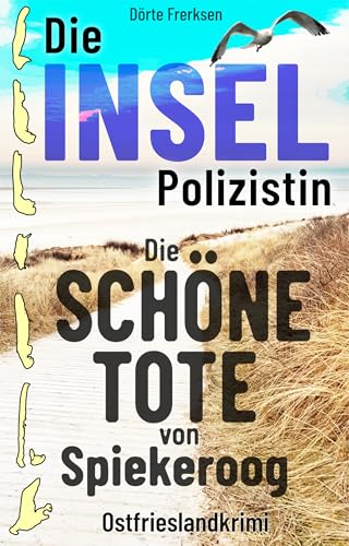 Buchcover: Die Inselpolizistin. Die schöne Tote von Spiekeroog: Ostfrieslandkrimi (Maike Hansen ermittelt 4)