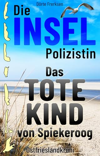 Buchcover: Die Inselpolizistin. Das tote Kind von Spiekeroog: Ostfrieslandkrimi (Maike Hansen ermittelt 10)