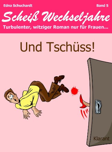 Buchcover: Und Tschüss! Scheiß Wechseljahre, Band 5. Turbulenter, spritziger Liebesroman nur für Frauen...