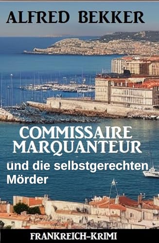 Buchcover: Commissaire Marquanteur und die selbstgerechten Mörder: Frankreich Krimi
