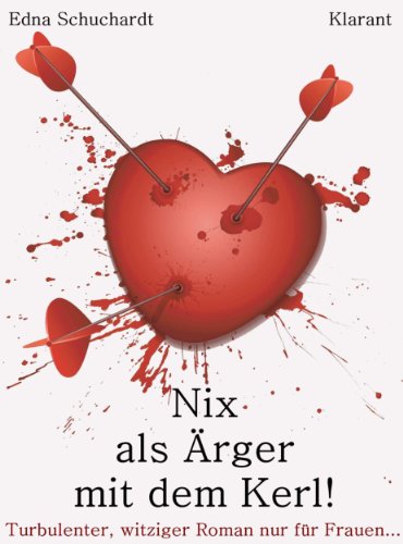 Buchcover: Nix als Ärger mit dem Kerl. Witziger Liebesroman – Liebe, Sex und Leidenschaft...