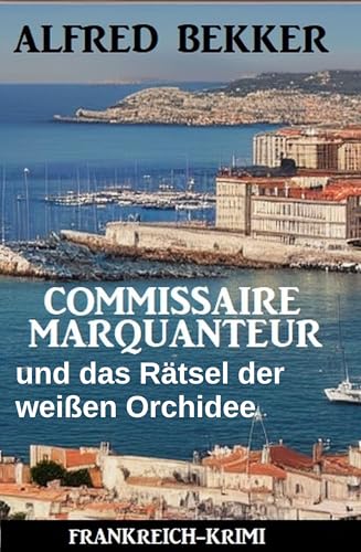Buchcover: Commissaire Marquanteur und das Rätsel der weißen Orchidee: Frankreich Krimi