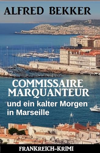 Buchcover: Commissaire Marquanteur und ein kalter Morgen in Marseille: Frankreich Krimi