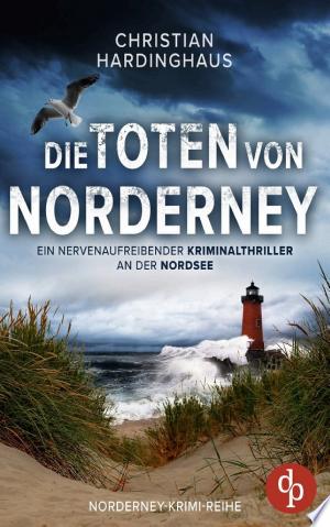Buchcover: Die Toten von Norderney | Ein nervenaufreibender Kriminalthriller an der Nordsee – Ein Serienmörder kopiert die blutigsten Verbrechen der Geschichte