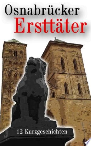 Buchcover: Osnabrücker Ersttäter – 12 Kurzgeschichten (Krimis, Thriller und historische Erzählungen)