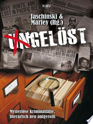 Buchcover: Ungelöst – Mysteriöse Kriminalfälle, literarisch neu aufgerollt