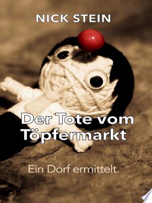 Buchcover: Der Tote vom Töpfermarkt – Eine nicht ganz ernst zu nehmende Krimikomödie