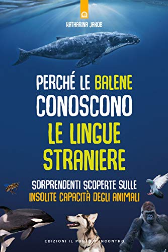 Buchcover: Perché le balene conoscono le lingue straniere. Sorprendenti scoperte sulle insolite capacità degli animali (Salute e benessere)