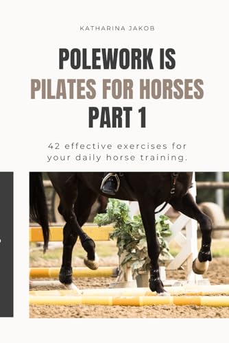 Buchcover: Polework is the Pilates for Horses: Never be bored in the arena again! 42 exercises for your training. (Polework is Pilates for Horses, Band 1)
