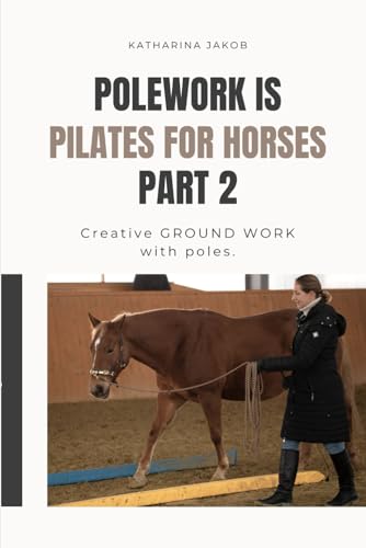Buchcover: Polework is Pilates for Horses: Creative GROUNDWORK with Poles.