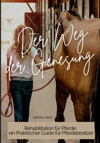 Buchcover: Der Weg der Genesung - Rehabilitation für Pferde: Ein Guide für Pferdebesitzer