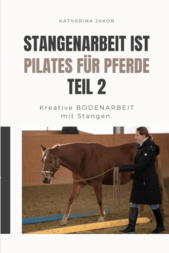 Buchcover: Stangenarbeit ist Pilates für Pferde Teil 2: Kreative Bodenarbeit mit Stangen.