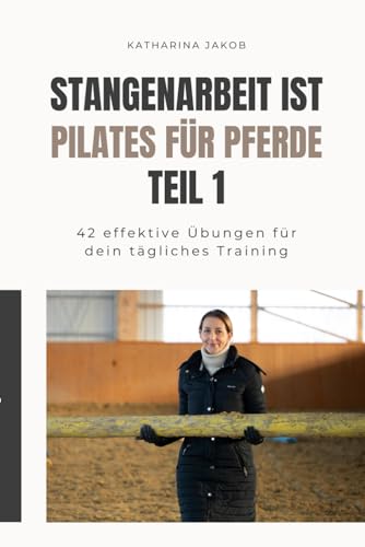 Buchcover: Stangenarbeit ist Pilates für Pferde: 42 Übungen für dein tägliches Training.