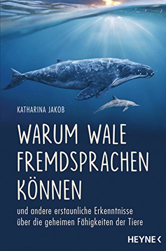 Buchcover: Warum Wale Fremdsprachen können: und andere erstaunliche Erkenntnisse über die geheimen Fähigkeiten der Tiere