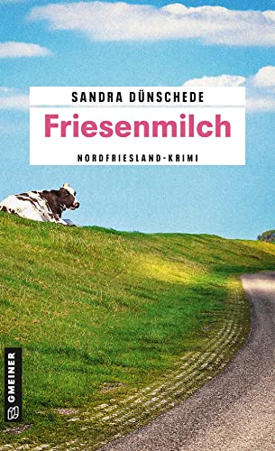 Buchcover: Friesenmilch: Ein Fall für Thamsen & Co. (Kriminalromane im GMEINER-Verlag) (Kommissare Thamsen, Meissner und Co.)