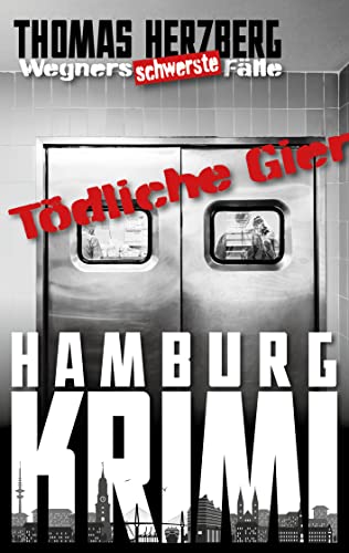 Buchcover: Tödliche Gier: Wegners schwerste Fälle (8. Teil): Hamburg Krimi