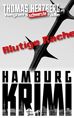 Buchcover: Blutige Rache: Wegners schwerste Fälle (4. Teil): Hamburg Krimi